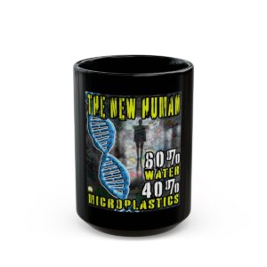 The New Human: 60% Water 40% Microplastics  Black Mug - 11 Oz., 15 Oz.