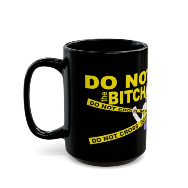 Do Not Cross the Bitch Black Mug - 11Oz., 15 Oz. - Image 11