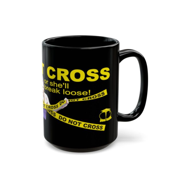 Do Not Cross the Bitch Black Mug - 11Oz., 15 Oz. - Image 13