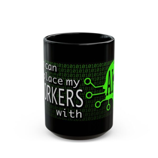 When Can I Replace My COWORKERS with AI 11 Oz, 15 Oz. Mug - Black - Image 9