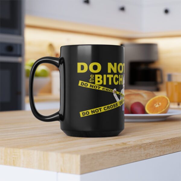 Do Not Cross the Bitch Black Mug - 11Oz., 15 Oz. - Image 16
