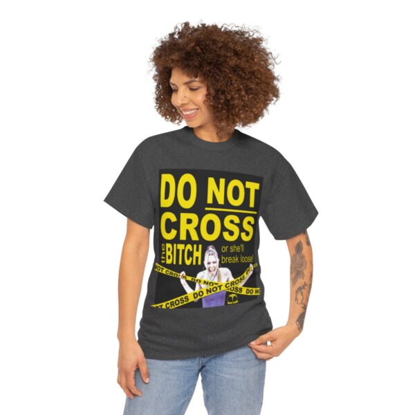 Do Not Cross the Bitch T-Shirt - Image 9