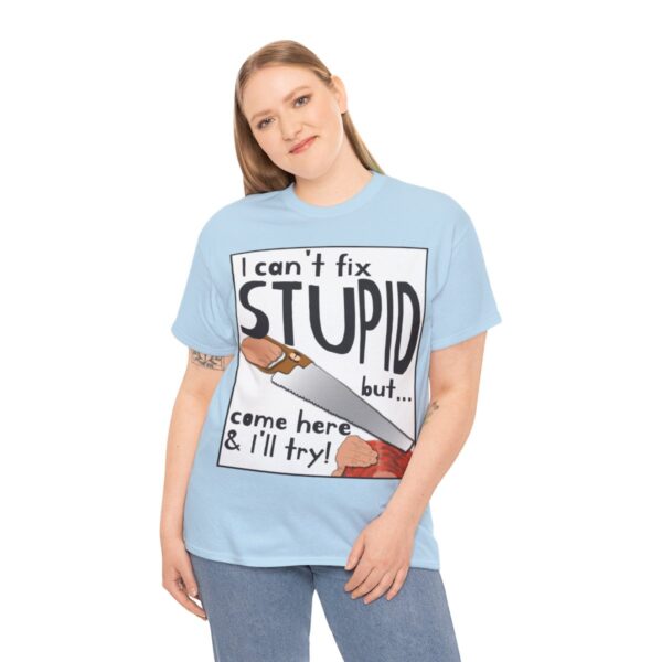 I Can't Fix Stupid ... But I'll Try T-Shirt - Image 11
