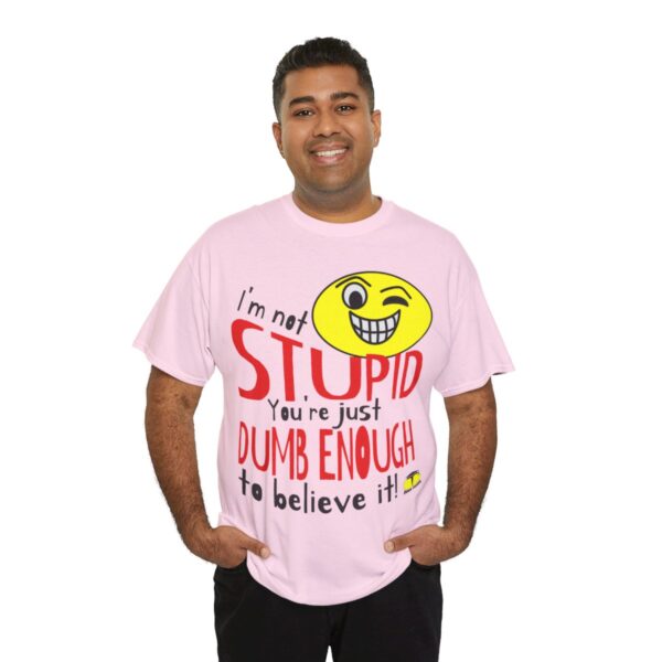 I'm Not Stupid T-Shirt - Image 15