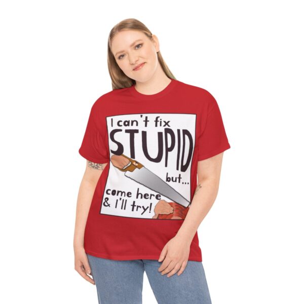 I Can't Fix Stupid ... But I'll Try T-Shirt - Image 16