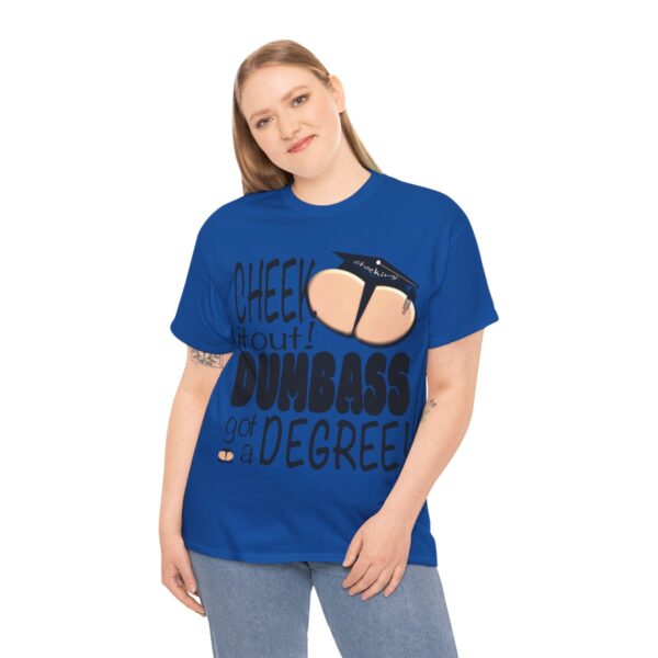Dumbass Got A Degree T-Shirt - Image 13