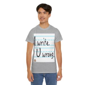 I Write. U Wrong. T-Shirt