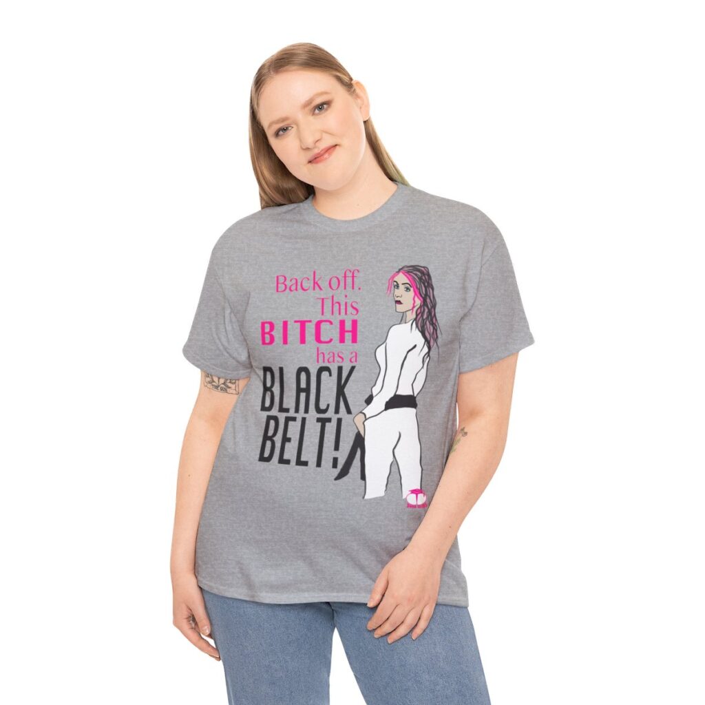Backoff! This Bitch Has a Black Belt T-Shirt