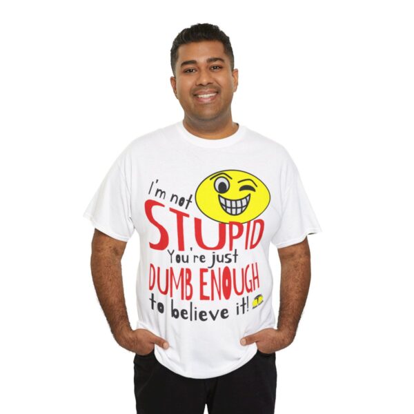 I'm Not Stupid T-Shirt - Image 5