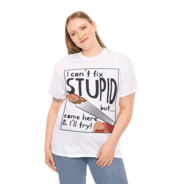 I Can't Fix Stupid ... But I'll Try T-Shirt - Image 5