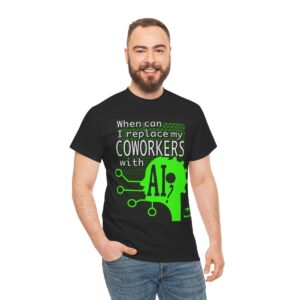When Can I Replace My COWORKERS with AI T-Shirt