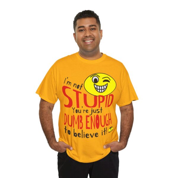 I'm Not Stupid T-Shirt - Image 11