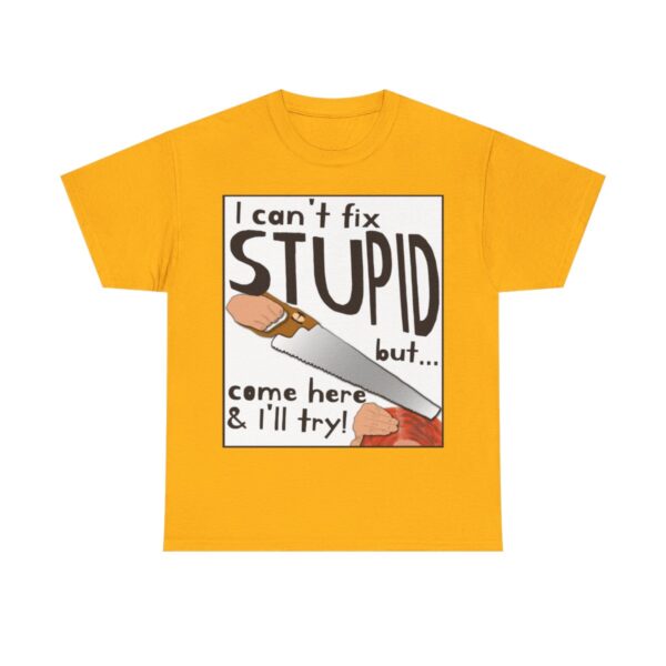 I Can't Fix Stupid ... But I'll Try T-Shirt - Image 2