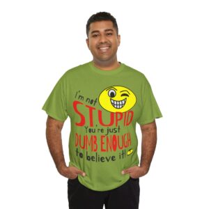 I'm Not Stupid T-Shirt