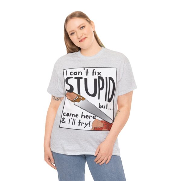 I Can't Fix Stupid ... But I'll Try T-Shirt - Image 6