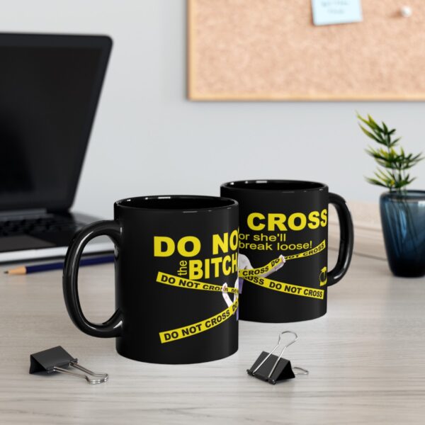 Do Not Cross the Bitch Black Mug - 11Oz., 15 Oz. - Image 8