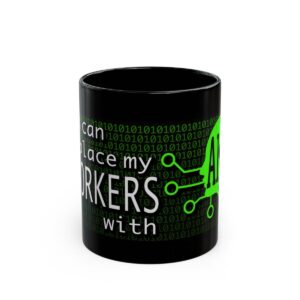 When Can I Replace My COWORKERS with AI 11 Oz, 15 Oz. Mug - Black