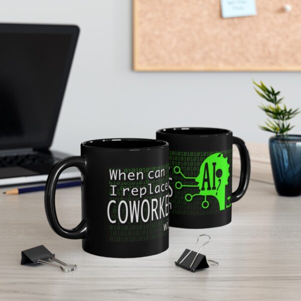 When Can I Replace My COWORKERS with AI 11 Oz, 15 Oz. Mug - Black - Image 7
