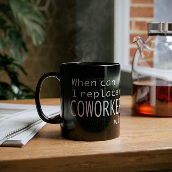 When Can I Replace My COWORKERS with AI 11 Oz, 15 Oz. Mug - Black - Image 8