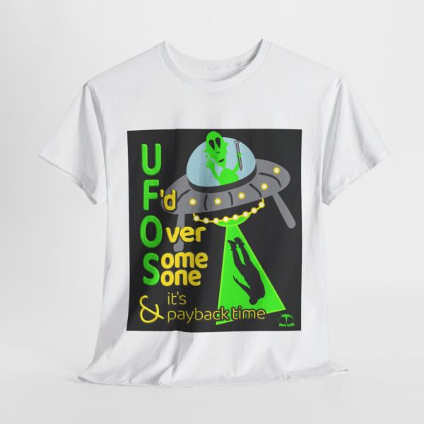 Alien Abduction UFO Payback T-Shirt - Image 34