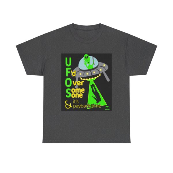 Alien Abduction UFO Payback T-Shirt - Image 218