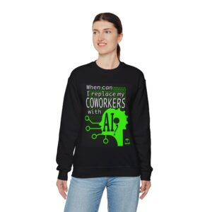 When Can I Replace My COWORKERS with AI Sweatshirt