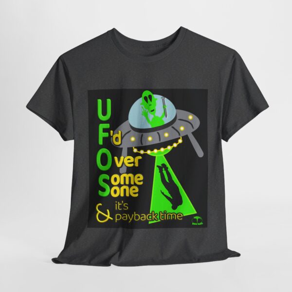 Alien Abduction UFO Payback T-Shirt - Image 83