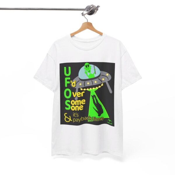 Alien Abduction UFO Payback T-Shirt - Image 35