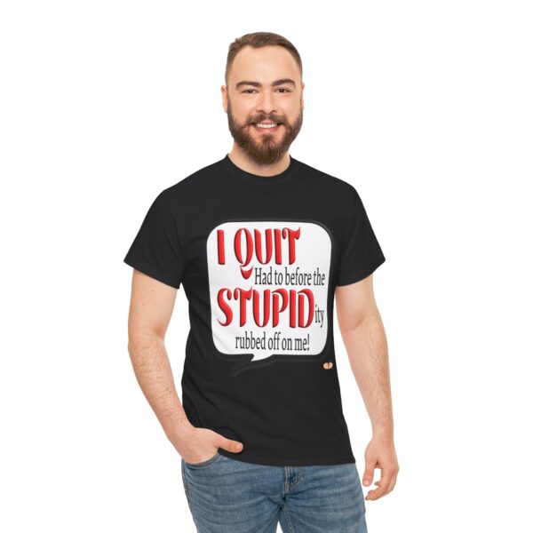I Quit Stupid Resignation T-Shirt - Image 8